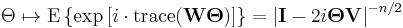 \Theta \mapsto \operatorname{E}\left\{\mathrm{exp}\left[i\cdot\mathrm{trace}({\mathbf W}{\mathbf\Theta})\right]\right\}
=
\left|{\mathbf I} - 2i{\mathbf\Theta}{\mathbf V}\right|^{-n/2}
