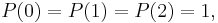 P(0)=P(1)=P(2)=1,