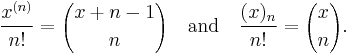 \frac{x^{(n)}}{n!} = {x%2Bn-1 \choose n} \quad\mbox{and}\quad \frac{(x)_n}{n!} = {x \choose n}.