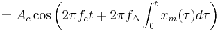  = A_{c} \cos \left( 2 \pi f_{c} t %2B 2 \pi f_{\Delta} \int_{0}^{t}x_{m}(\tau) d \tau \right) 