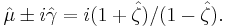 \hat\mu \pm i\hat\gamma = i(1%2B\hat\zeta)/(1-\hat\zeta).