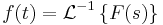 f(t) = \mathcal{L}^{-1} \left\{ F(s) \right\}