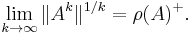 \lim_{k \to \infty}\|A^k\|^{1/k} = \rho(A)^%2B.