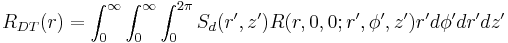 R_{DT}(r) = \int_{0}^{\infty}\int_{0}^{\infty}\int_{0}^{2\pi}S_d(r',z')R(r,0,0;r',\phi',z')r'd\phi'dr'dz'