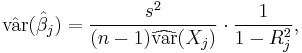 
{\rm \hat{var}}(\hat{\beta}_j) = \frac{s^2}{(n-1)\widehat{\rm var}(X_j)}\cdot \frac{1}{1-R_j^2},
