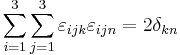 
\sum_{i=1}^3 \sum_{j=1}^3 \varepsilon_{ijk}\varepsilon_{ijn} = 2\delta_{kn}
