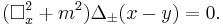 (\Box^2_x %2B m^2) \Delta_{\pm}(x-y) = 0.