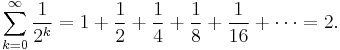 \sum_{k=0}^{\infin}\frac {1}{2^k}=1%2B\frac{1}{2}%2B\frac{1}{4}%2B\frac{1}{8}%2B\frac{1}{16}%2B\cdots=2.