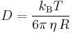 D = \frac{k_\mathrm{B} T}{6\pi\,\eta\,R}