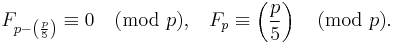 
F_{p-\left(\frac{p}{5}\right)} \equiv 0 \pmod p,\;\;\;
F_{p} \equiv \left(\frac{p}{5}\right) \pmod p. 
