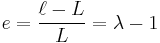 \ e=\frac{\ell-L}{L}=\lambda-1