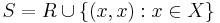 S = R \cup \left\{ (x, x)�: x \in X \right\}