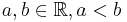 a, b \in \mathbb{R}, a < b