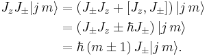 
\begin{align}
J_zJ_\pm|j\,m\rangle &= \left(J_\pm J_z %2B \left[J_z, J_\pm\right] \right) |j\,m\rangle\\
&= \left(J_\pm J_z \pm \hbar J_\pm\right)|j\,m\rangle\\
&= \hbar\left(m \pm 1\right)J_\pm|j\,m\rangle.
\end{align}
