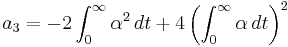  \displaystyle{a_3=-2\int_0^\infty \alpha^2\, dt %2B4\left(\int_0^\infty \alpha\, dt\right)^2}