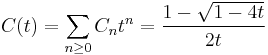  C(t)=\sum_{n \ge 0} C_n t^n ={{1-\sqrt{1-4t}}\over {2t}} 