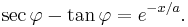 \sec \varphi - \tan \varphi = e^{-x/a}.\,