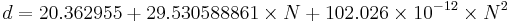  d = 20.362955 %2B 29.530588861 \times N %2B 102.026 \times 10^{-12} \times N^2