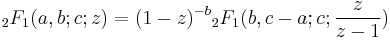 \displaystyle {}_2F_1 (a,b;c;z) =
(1-z)^{-b}{}_2F_1(b,c-a;c;\frac{z}{z-1})