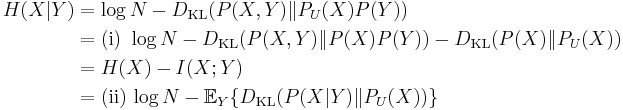 \begin{align}H(X|Y) & = \log N - D_{\mathrm{KL}}(P(X,Y) \| P_U(X) P(Y) ) \\
& = \mathrm{(i)} \,\, \log N - D_{\mathrm{KL}}(P(X,Y) \| P(X) P(Y) ) - D_{\mathrm{KL}}(P(X) \| P_U(X)) \\
& = H(X) - I(X;Y) \\
& = \mathrm{(ii)} \, \log N - \mathbb{E}_Y \{ D_{\mathrm{KL}}(P(X|Y) \| P_U(X)) \}\end{align}