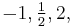 -1,\textstyle{\frac{1}{2}},2,