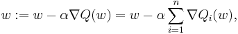 w�:= w - \alpha \nabla Q(w) = w - \alpha \sum_{i=1}^n \nabla Q_i(w),