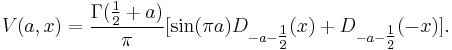 V(a,x)=\frac{\Gamma(\tfrac12%2Ba)}{\pi}[\sin( \pi a) D_{-a-\tfrac12}(x)%2BD_{-a-\tfrac12}(-x)]  .