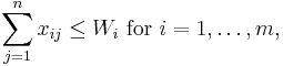 \sum_{j = 1}^n x_{ij}\leq W_i \text{ for }i = 1, \ldots, m, \, 