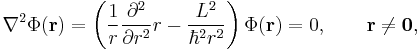  \nabla^2\Phi(\mathbf{r}) =  \left(\frac{1}{r} \frac{\partial^2}{\partial r^2}r - \frac{L^2}{\hbar^2 r^2}\right)\Phi(\mathbf{r}) = 0 , \qquad \mathbf{r} \ne \mathbf{0},
