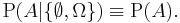 \operatorname{P}\!\left( A| \{\emptyset,\Omega\} \right) \equiv\operatorname{P}(A).