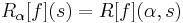 R_\alpha[f](s)= R[f](\alpha,s)