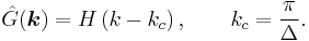 
\hat{G}(\boldsymbol{k}) = H \left( k - k_c \right), \qquad k_c = \frac{ \pi }{ \Delta }.
