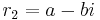  r_{2} = a - bi 