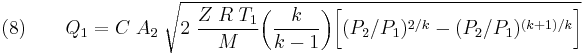 (8)\qquad Q_1 = C\;A_2\;\sqrt{2\;\frac{Z\;R\;T_1}{M}\bigg(\frac{k}{k-1}\bigg)\bigg[(P_2/P_1)^{2/k}-(P_2/P_1)^{(k%2B1)/k}\bigg]}