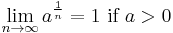 \lim_{n\to\infty} a^{\frac{1}{n}} = 1 \hbox{ if } a>0