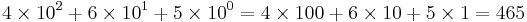 4\times 10^2 %2B 6\times 10^1 %2B 5\times 10^0 = 4\times 100 %2B 6\times 10 %2B 5\times 1 = 465