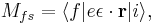 M_{fs}= \langle f|e\mathbf\epsilon\cdot\mathbf r|i\rangle,