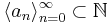 \langle a_n \rangle_{n=0}^\infty \subset \mathbb{N}