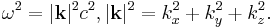  \omega^2 =|\bold{k}|^2 c^2, |\bold{k}|^2 = k_x^2 %2B k_y^2%2B k_z^2. 