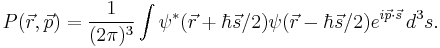  P(\vec{r},\vec{p}) = \frac{1}{(2 \pi)^3} \int \psi^*(\vec{r} %2B \hbar\vec{s}/2) \psi (\vec{r} - \hbar\vec{s}/2) e^{i\vec{p} \cdot \vec{s}} \, d^3 s. 