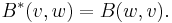 B^*(v,w) = B(w,v).