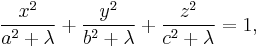 
\frac{x^{2}}{a^{2} %2B \lambda} %2B  \frac{y^{2}}{b^{2} %2B \lambda} %2B \frac{z^{2}}{c^{2} %2B \lambda} = 1,
