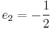 e_2 = - \frac{1}{2}