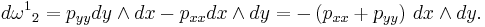  d {\omega^1}_2 = p_{yy} dy \wedge dx - p_{xx} dx \wedge dy = -\left( p_{xx} %2B p_{yy} \right) \, dx \wedge dy.