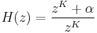 
\ H(z) = \frac{z^K %2B \alpha}{z^K} \,
