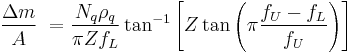  \frac{\Delta m}{A}\ = \frac{N_q \rho_q}{\pi Z f_L}\tan^{-1} \left [ Z\tan \left ( \pi \frac{f_U-f_L}{f_U} \right ) \right ]  