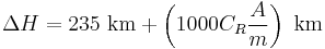 \Delta{H} = 235\mbox{ km} %2B \left ( 1000 C_R \frac{A}{m} \right )\mbox{ km}