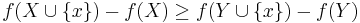 f(X\cup \{x\})-f(X)\geq f(Y\cup \{x\})-f(Y)