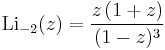 \operatorname{Li}_{-2}(z) = {z \,(1%2Bz) \over (1-z)^3}