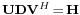 \scriptstyle\mathbf{UDV}^H \,=\, \mathbf{H}